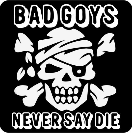 NEVER SAY DIE BAD GOYS CLUB