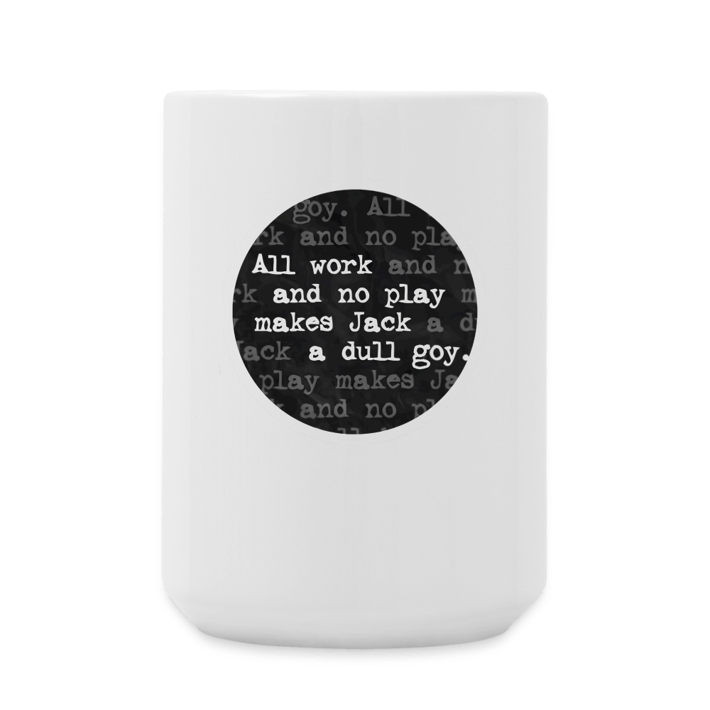 ALL WORK. NO PLAY Coffee Cup (15 oz) - BAD GOYS CLUB