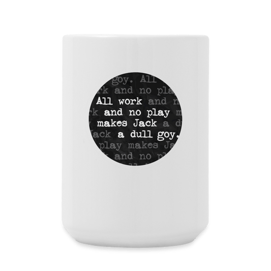 ALL WORK. NO PLAY Coffee Cup (15 oz) - BAD GOYS CLUB