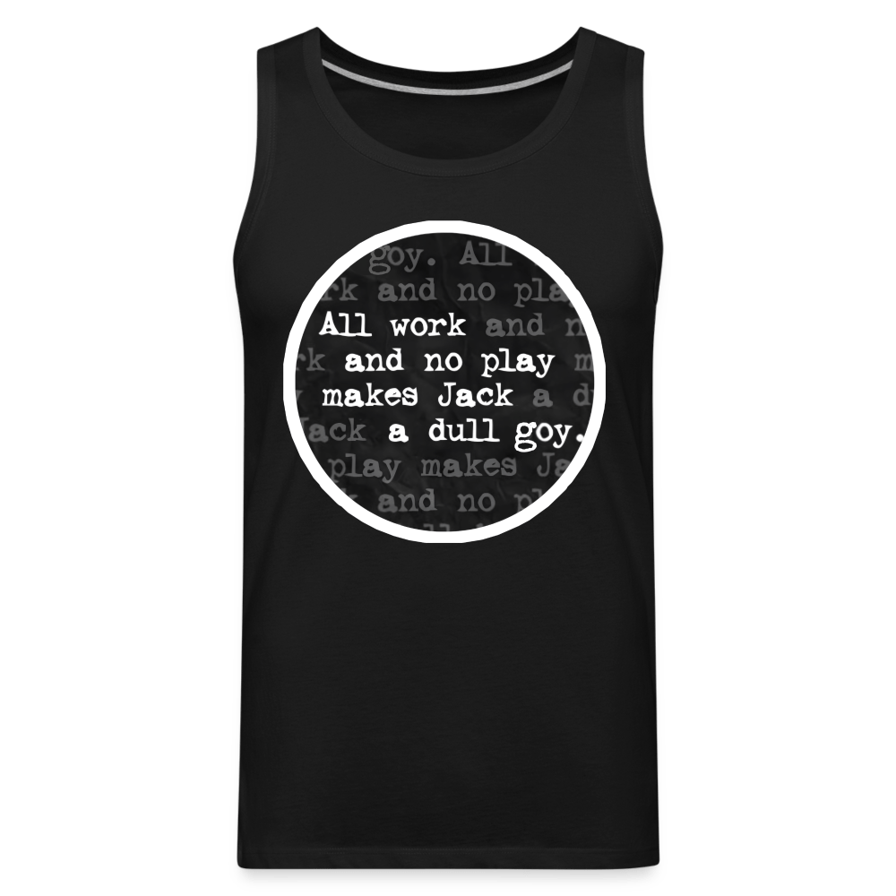 ALL WORK. NO PLAY Tank - BAD GOYS CLUB