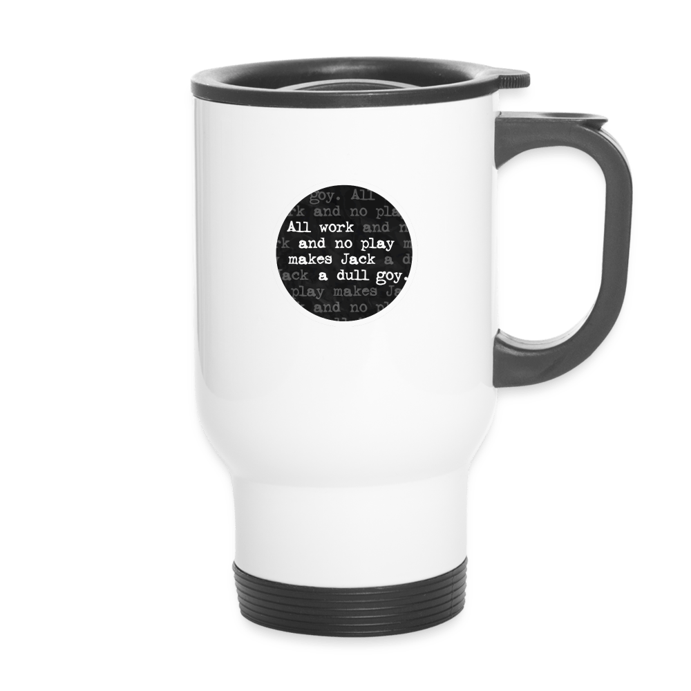 ALL WORK. NO PLAY Travel Mug - BAD GOYS CLUB