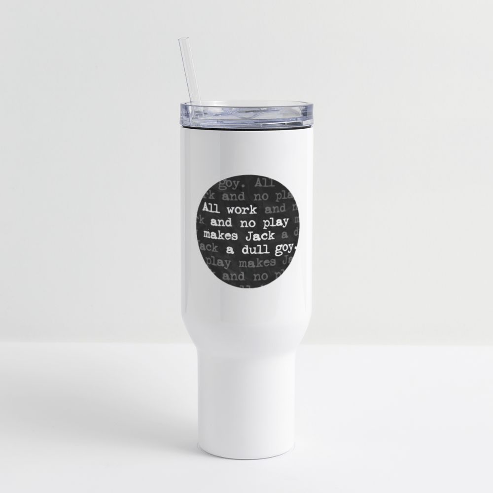 ALL WORK. NO PLAY Travel Tumbler (40 oz) - BAD GOYS CLUB