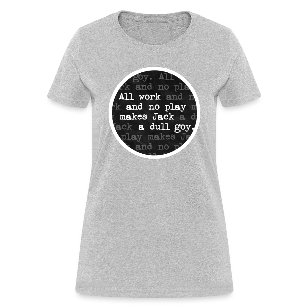 ALL WORK. NO PLAY. Women’s T-shirt - BAD GOYS CLUB