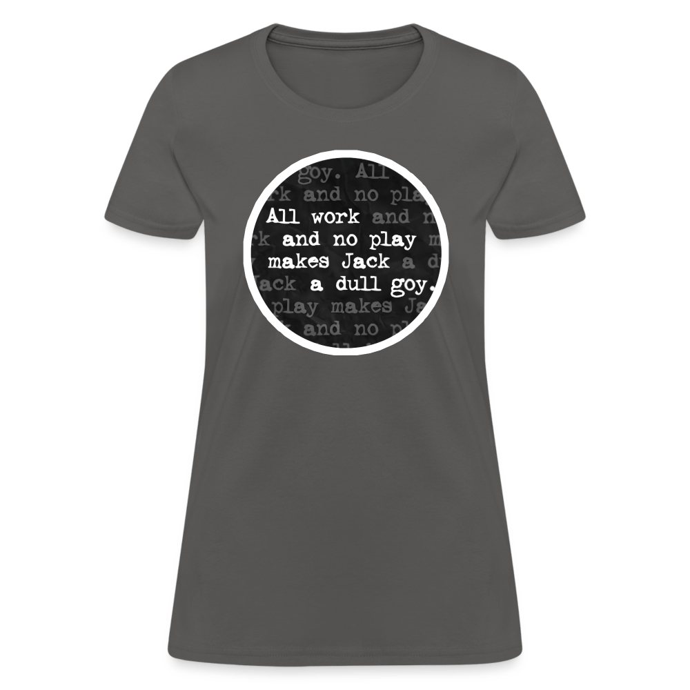 ALL WORK. NO PLAY. Women’s T-shirt - BAD GOYS CLUB