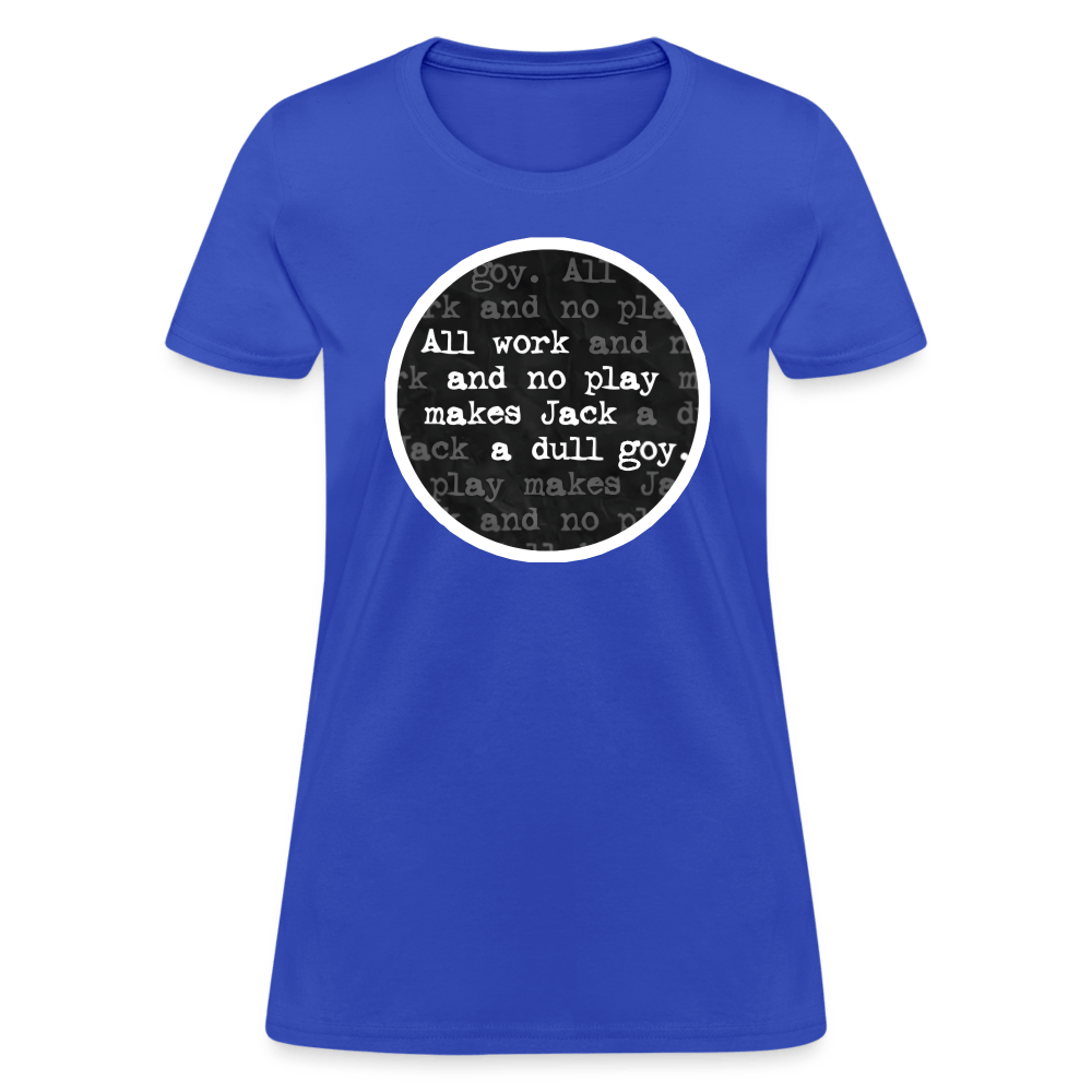 ALL WORK. NO PLAY. Women’s T-shirt - BAD GOYS CLUB