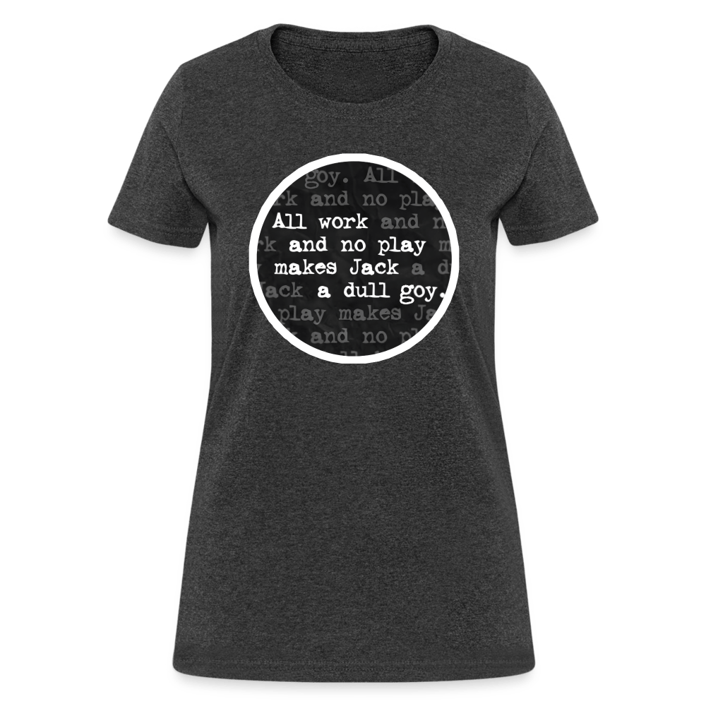 ALL WORK. NO PLAY. Women’s T-shirt - BAD GOYS CLUB