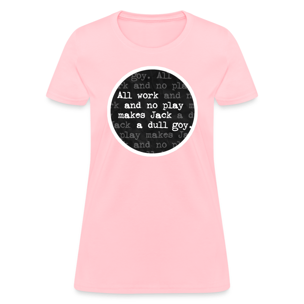 ALL WORK. NO PLAY. Women’s T-shirt - BAD GOYS CLUB