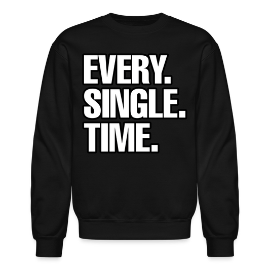 EVERY SINGLE TIME Crewneck Sweatshirt - BAD GOYS CLUB