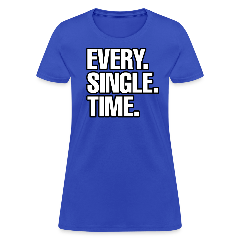 EVERY SINGLE TIME Women’s T-shirt - BAD GOYS CLUB