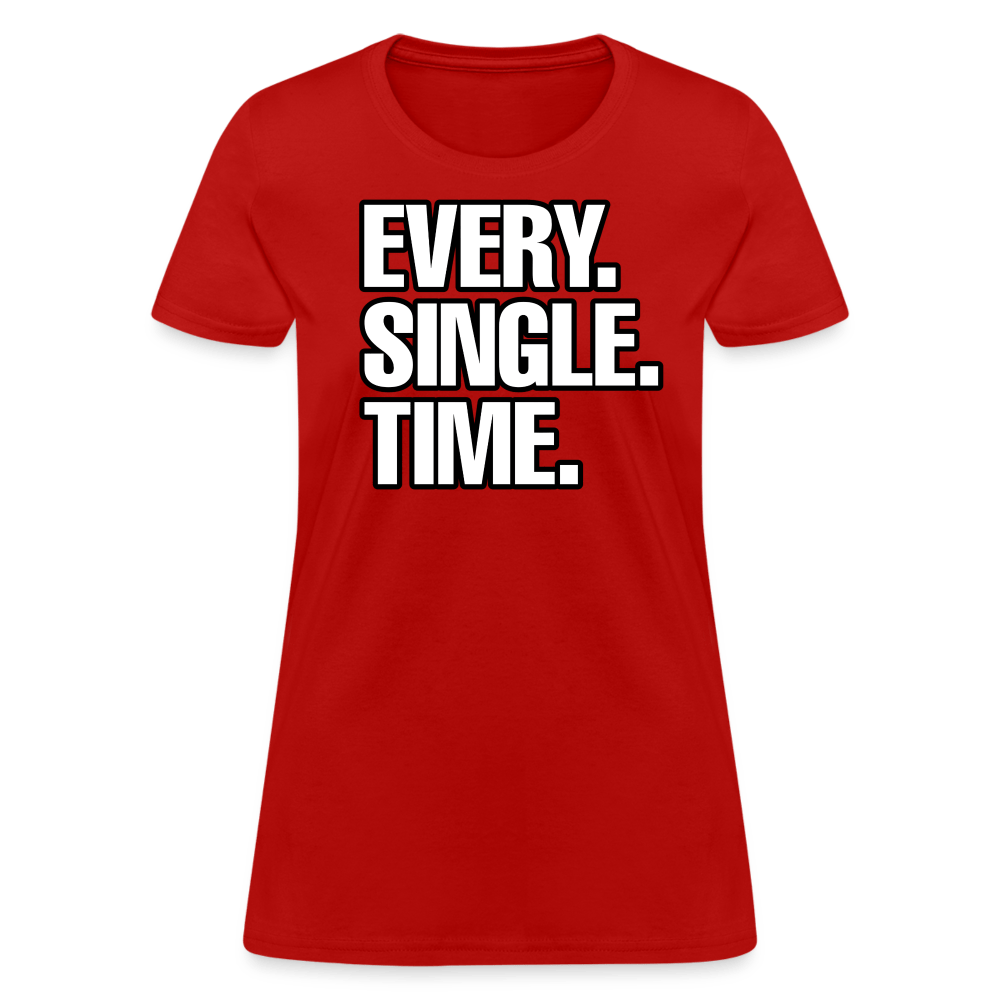 EVERY SINGLE TIME Women’s T-shirt - BAD GOYS CLUB