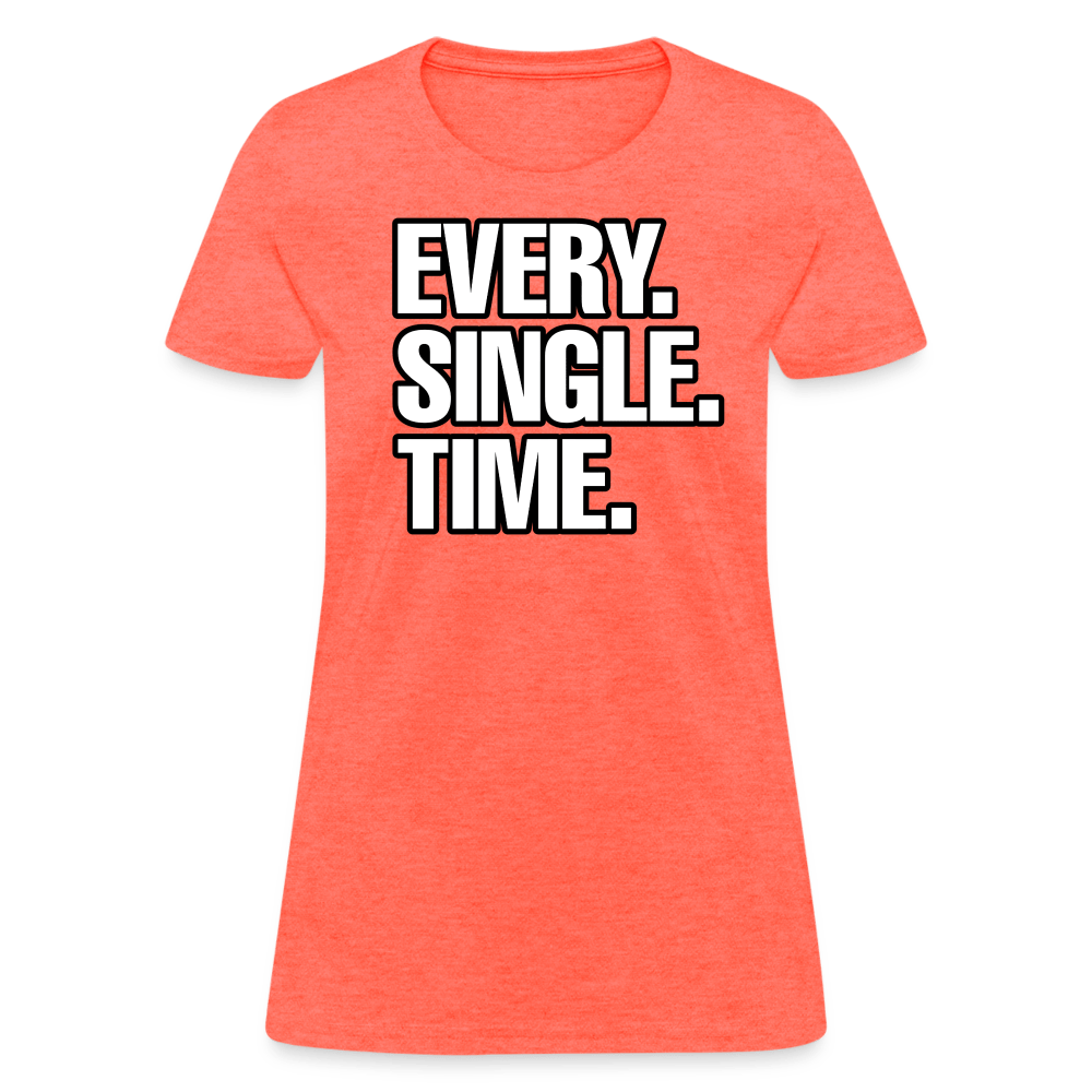 EVERY SINGLE TIME Women’s T-shirt - BAD GOYS CLUB