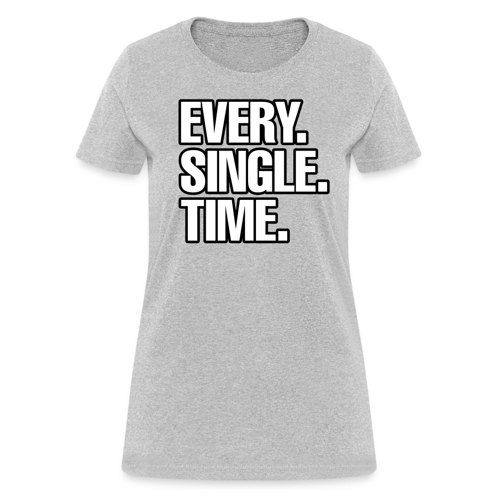 EVERY SINGLE TIME Women’s T-shirt - BAD GOYS CLUB