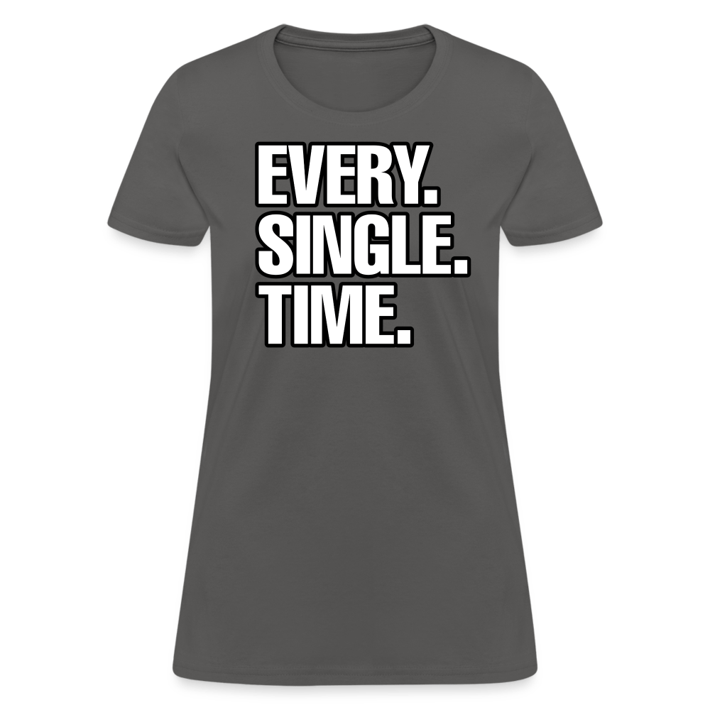 EVERY SINGLE TIME Women’s T-shirt - BAD GOYS CLUB