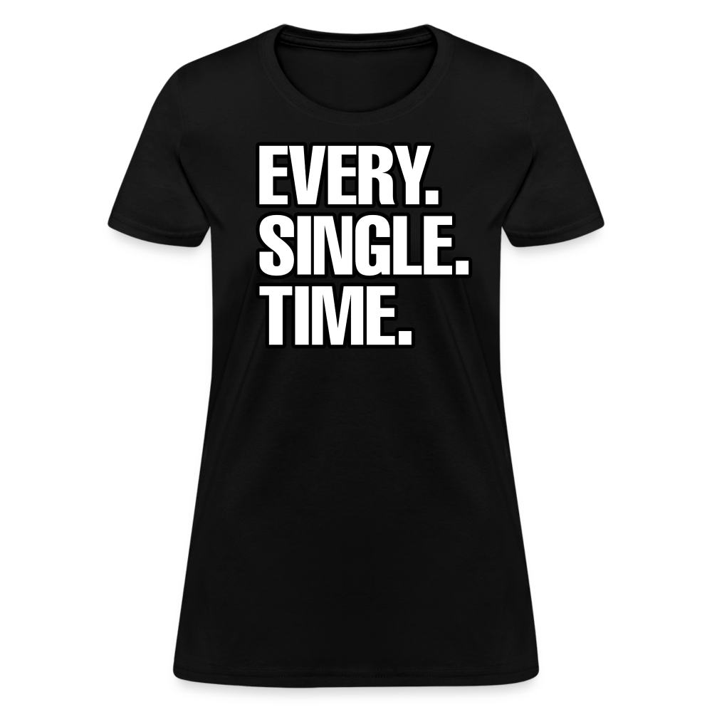 EVERY SINGLE TIME Women’s T-shirt - BAD GOYS CLUB