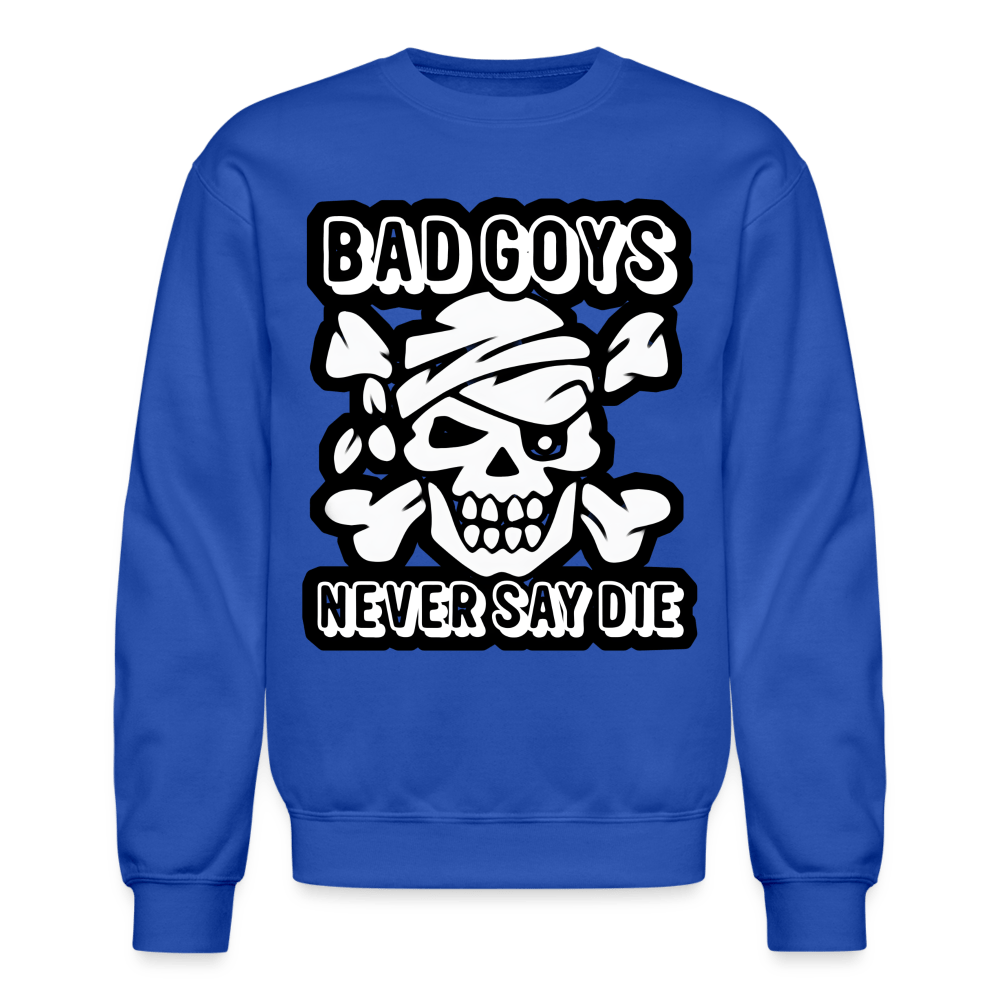 NEVER SAY DIE Crewneck Sweatshirt - BAD GOYS CLUB