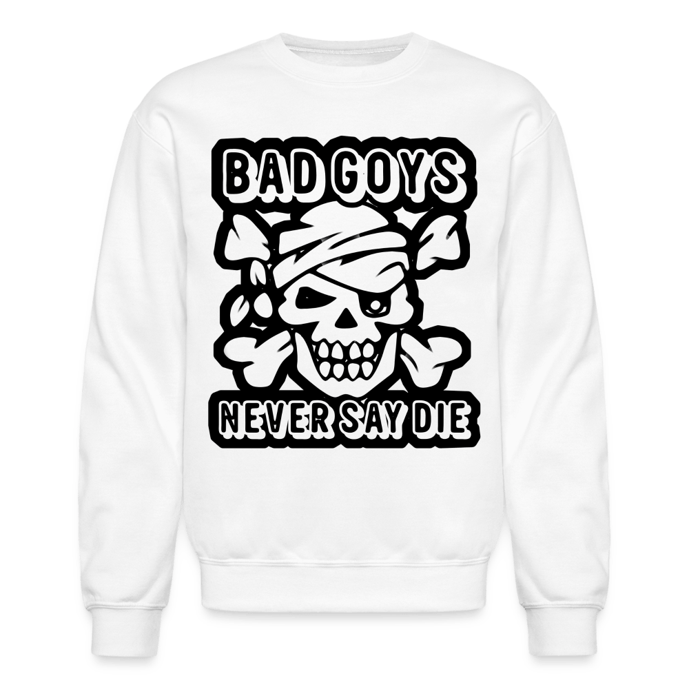 NEVER SAY DIE Crewneck Sweatshirt - BAD GOYS CLUB