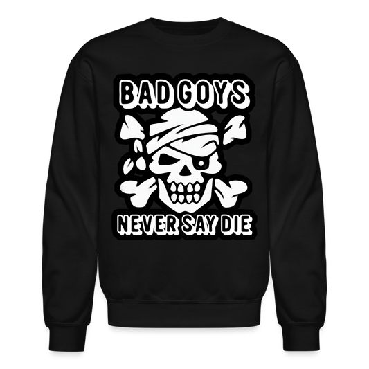 NEVER SAY DIE Crewneck Sweatshirt - BAD GOYS CLUB