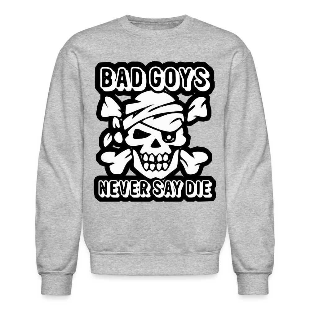 NEVER SAY DIE Crewneck Sweatshirt - BAD GOYS CLUB